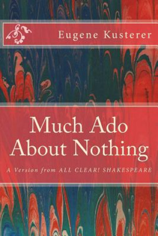 Buch Much Ado About Nothing: A Version from ALL CLEAR! SHAKESPEARE Eugene Kusterer