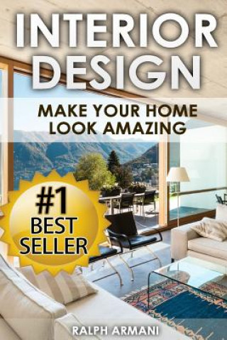 Book Interior Design: Make Your Home Look Amazing (Luxurious Home Decorating on a Budget) Ralph Armani