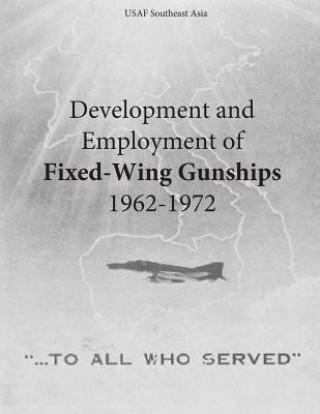 Kniha Development and Employment of Fixed-Wing Gunships 1962-1972 Office of Air Force History and U S Air