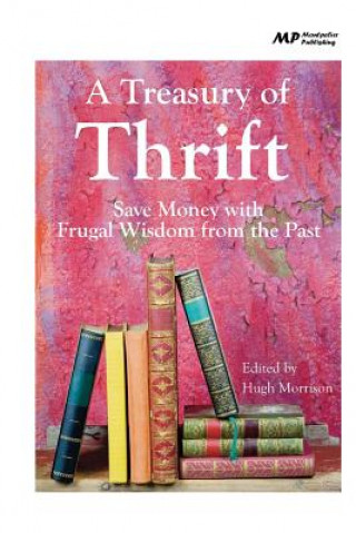 Carte A Treasury of Thrift: Save Money with Frugal Wisdom from the Past Hugh Morrison