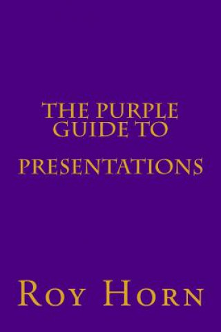 Könyv The Purple Guide to PRESENTATIONS Roy Horn