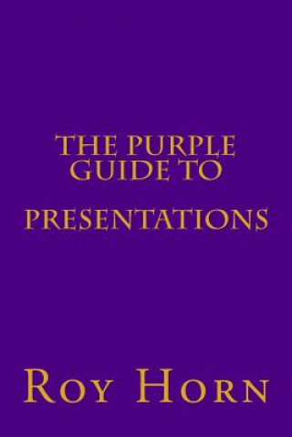 Knjiga The Purple Guide to PRESENTATIONS Roy Horn