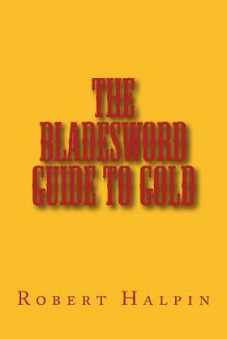 Kniha The Bladesword guide to Gold MR Robert Anthony Halpin