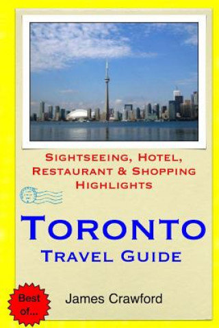 Könyv Toronto Travel Guide: Sightseeing, Hotel, Restaurant & Shopping Highlights James Crawford