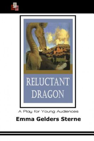 Carte Reluctant Dragon: A Play for Young Audiences Emma Gelders Sterne