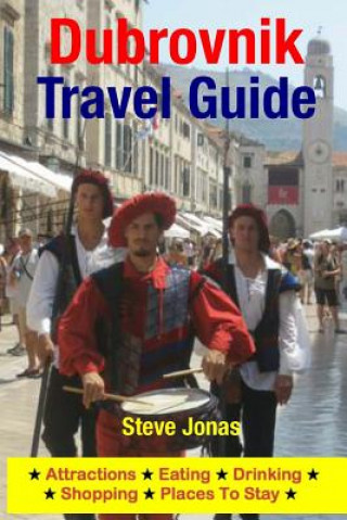 Kniha Dubrovnik Travel Guide: Attractions, Eating, Drinking, Shopping & Places To Stay Steve Jonas
