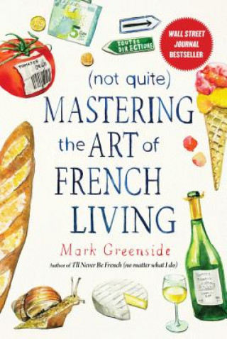 Könyv (Not Quite) Mastering the Art of French Living Mark Greenside