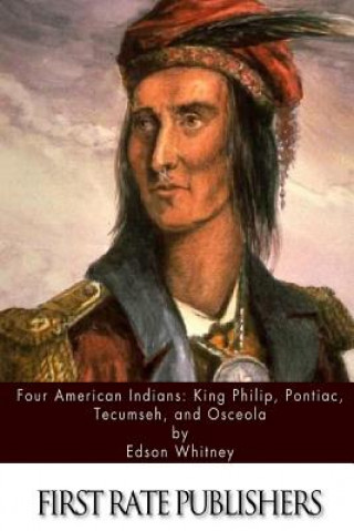 Книга Four American Indians: King Philip, Pontiac, Tecumseh, and Osceola Edson Whitney
