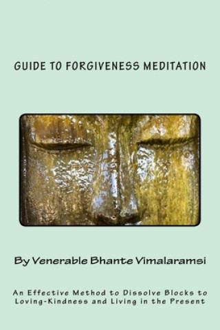 Kniha Guide to Forgiveness Meditation: An Effective Method to Dissolve the Blocks to Loving-Kindness, and Living Life Fully Ven Bhante Vimalaramsi