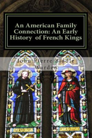 Könyv An American Family Connection: An Early History Of French Kings. MR John Pierre Biddle Warden E S