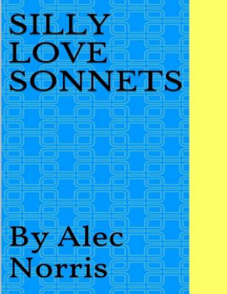 Kniha Silly Love Sonnets Alec Ross Norris