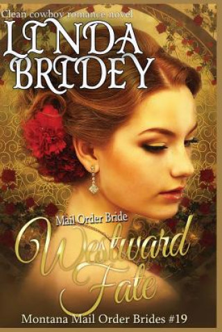 Carte Mail Order Bride - Westward Fate: Clean Historical Cowboy Romance Novel Linda Bridey