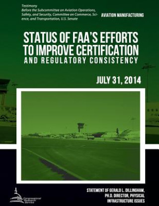 Kniha AVIATION MANUFACTURING Status of FAA's Efforts to Improve Certification and Regulatory Consistency United States Government Accountability