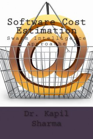 Knjiga Software Cost Estimation: Swarm Intelligence Approache Dr Kapil Sharma