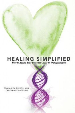 Könyv Healing Simplified: How to Access Your Personal Codes for Transformation Tonya Cox Turrell