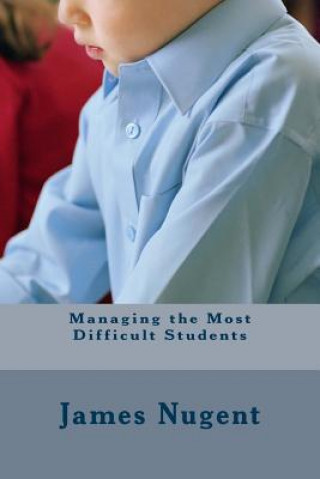 Knjiga Managing the Most Difficult Students James Nugent