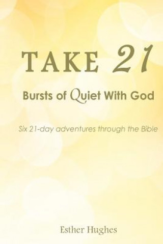 Kniha Take 21: : Bursts of Quiet With God Esther J Hughes