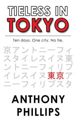 Könyv Tieless in Tokyo Anthony Phillips