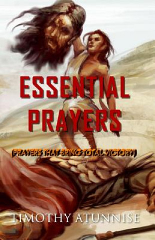 Könyv Essential Prayers: Prayers That Bring Total Victory Timothy Atunnise