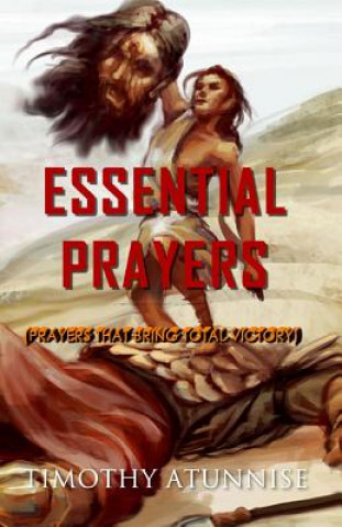 Kniha Essential Prayers: Prayers That Bring Total Victory Timothy Atunnise