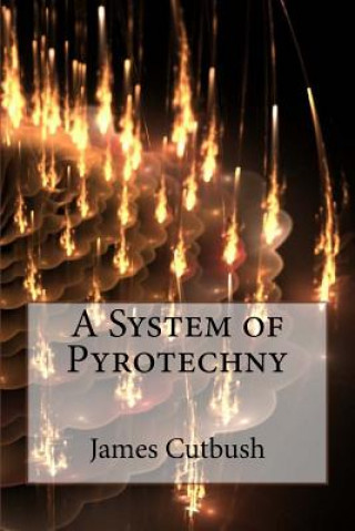 Kniha A System of Pyrotechny MR James Cutbush