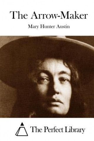 Kniha The Arrow-Maker Mary Hunter Austin