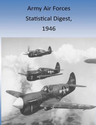 Kniha Army Air Forces Statistical Digest, 1946 Office of Air Force History and U S Air