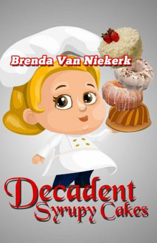 Kniha Decadent Syrupy Cakes Brenda Van Niekerk