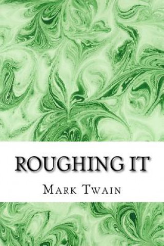 Książka Roughing It: (Mark Twain Classics Collection) Mark Twain