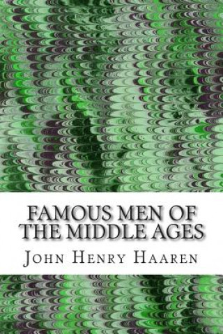 Kniha Famous Men Of The Middle Ages: (John Henry Haaren Classics Collection) John Henry Haaren