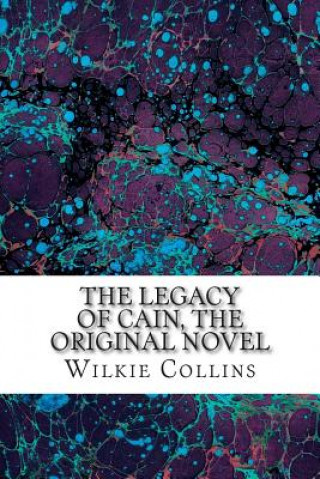 Könyv The Legacy of Cain, The Original Novel: (Wilkie Collins Classic Collection) Wilkie Collins