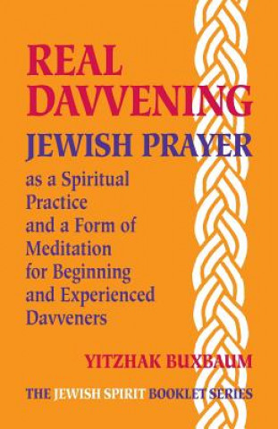 Książka Real Davvening: Jewish Prayer as a Spiritual Practice and a Form of Meditation for Beginning and Experienced Davveners Yitzhak Buxbaum