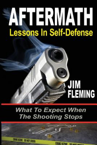 Książka Aftermath: Lessons In-Self Defense: What To Expect When the Shooting Stops Jim Fleming