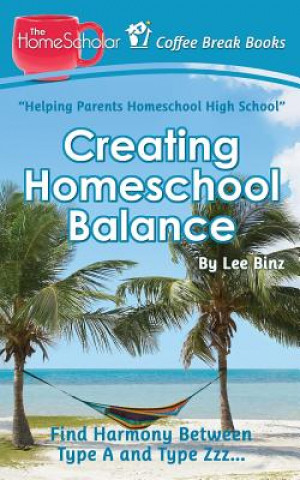 Kniha Creating Homeschool Balance Lee Binz