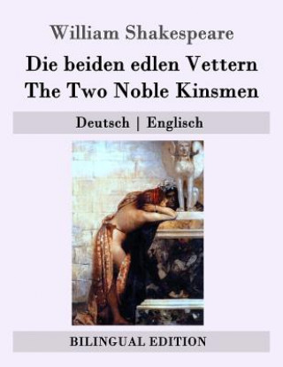 Книга Die beiden edlen Vettern / The Two Noble Kinsmen: Deutsch - Englisch William Shakespeare
