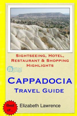 Carte Cappadocia Travel Guide: Sightseeing, Hotel, Restaurant & Shopping Highlights Elizabeth Lawrence