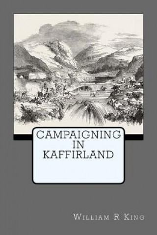 Carte Campaigning In Kaffirland MR William R King