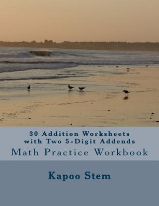 Könyv 30 Addition Worksheets with Two 5-Digit Addends: Math Practice Workbook Kapoo Stem