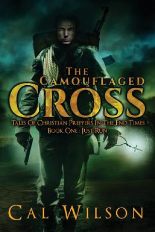 Kniha The Camouflaged Cross: Tales Of Christian Preppers In The End Times Cal Wilson