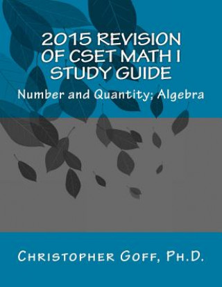 Knjiga 2015 Revision of CSET Math I: Number and Quantity; Algebra Christopher Goff