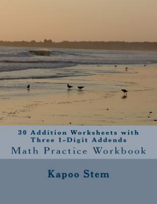 Könyv 30 Addition Worksheets with Three 1-Digit Addends: Math Practice Workbook Kapoo Stem