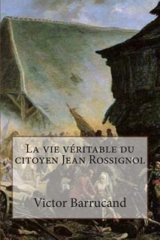 Libro La vie veritable du citoyen Jean Rossignol M Victor Barrucand