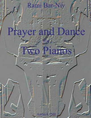 Book Prayer and Dance for Two Pianos Rami Bar-Niv