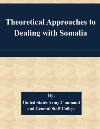 Книга Theoretical Approaches to Dealing with Somalia United States Army Command and General S