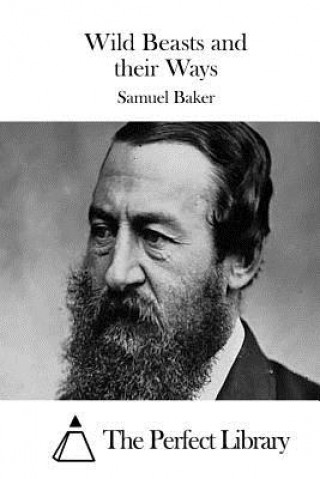 Kniha Wild Beasts and their Ways Samuel Baker
