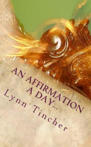 Book An Affirmation a Day...: A Guide to a Happier Life Lynn Tincher