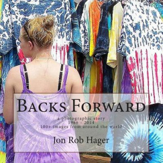 Kniha Backs Forward: a photographic story Jon Rob Hager