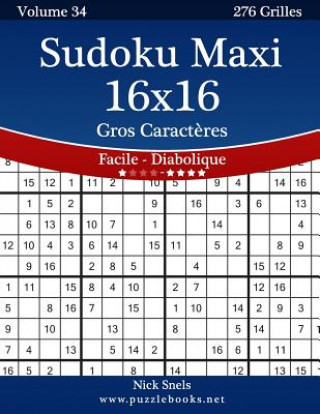 Carte Sudoku Maxi 16x16 Gros Caract?res - Facile ? Diabolique - Volume 34 - 276 Grilles Nick Snels