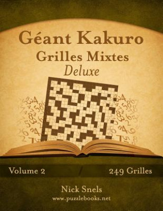 Carte Geant Kakuro Grilles Mixtes Deluxe - Volume 2 - 249 Grilles Nick Snels