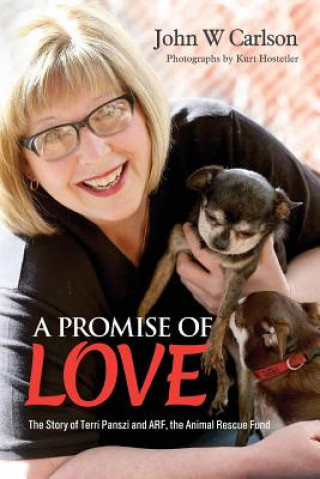 Kniha A Promise of Love: The Story of Terri Panszi and ARF, the Animal Rescue Fund John W Carlson